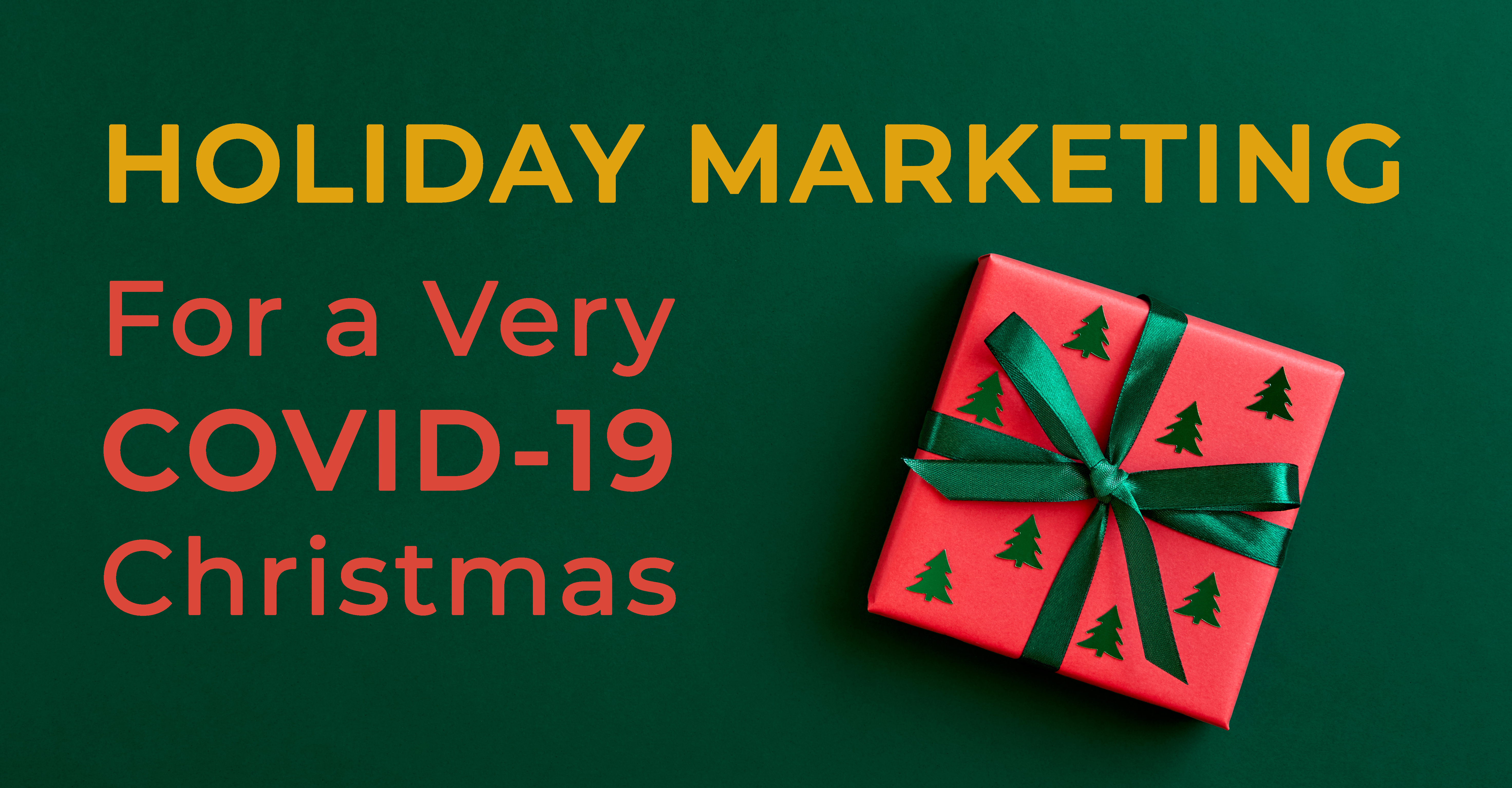 Holiday Marketing for a very COVID-19 Christmas